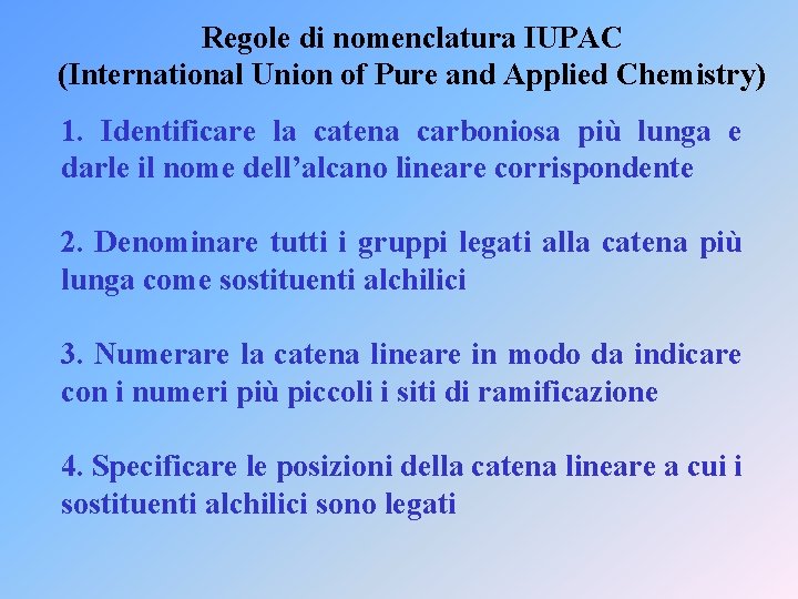 Regole di nomenclatura IUPAC (International Union of Pure and Applied Chemistry) 1. Identificare la