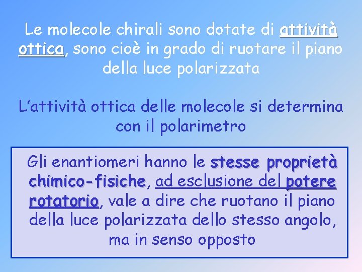 Le molecole chirali sono dotate di attività ottica, ottica sono cioè in grado di