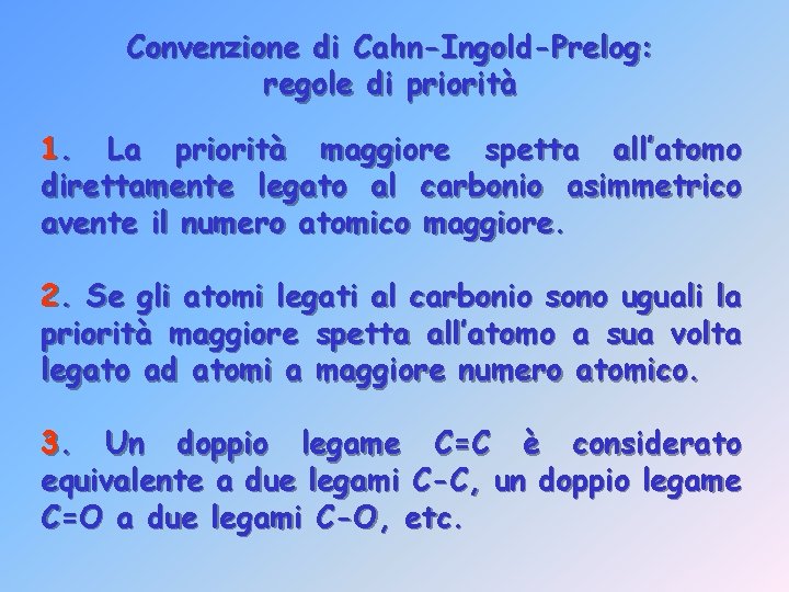 Convenzione di Cahn-Ingold-Prelog: regole di priorità 1. La priorità maggiore spetta all’atomo direttamente legato