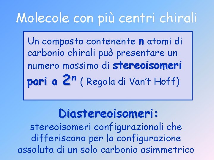Molecole con più centri chirali Un composto contenente n atomi di carbonio chirali può