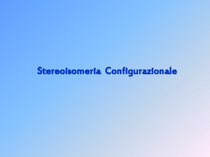 Stereoisomeria Configurazionale 