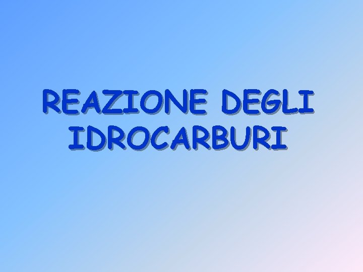 REAZIONE DEGLI IDROCARBURI 