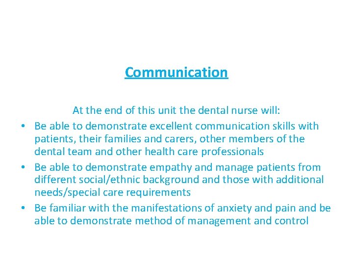 Communication At the end of this unit the dental nurse will: • Be able