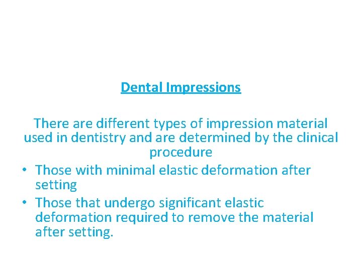 Dental Impressions There are different types of impression material used in dentistry and are