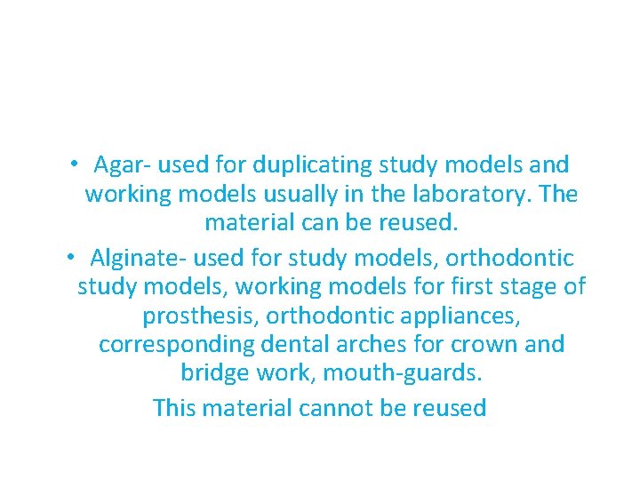  • Agar- used for duplicating study models and working models usually in the