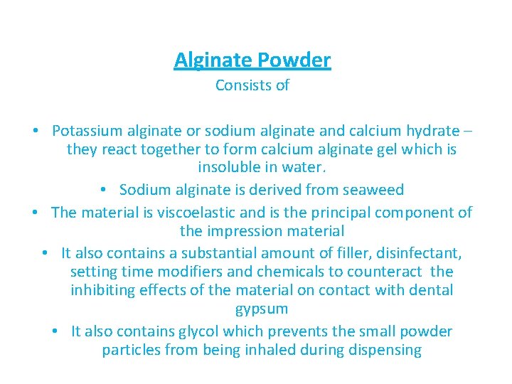 Alginate Powder Consists of • Potassium alginate or sodium alginate and calcium hydrate –