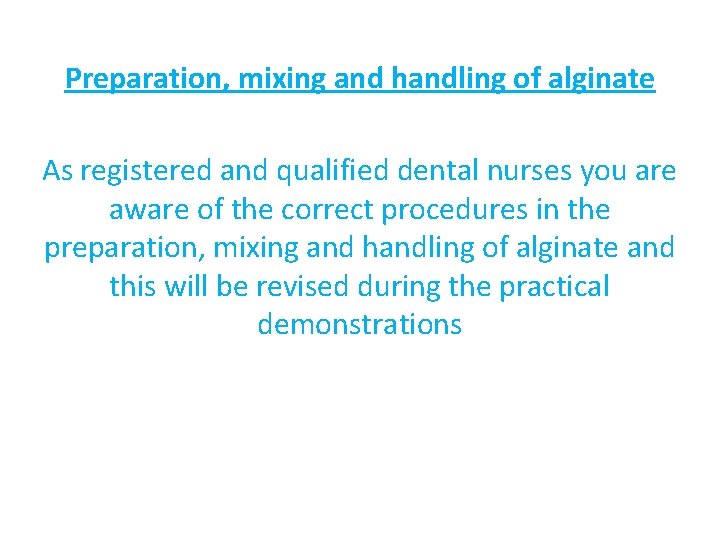 Preparation, mixing and handling of alginate As registered and qualified dental nurses you are