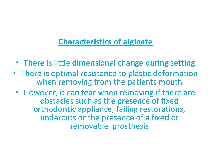 Characteristics of alginate • There is little dimensional change during setting • There is