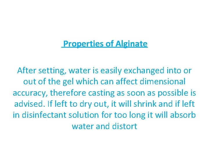 Properties of Alginate After setting, water is easily exchanged into or out of the