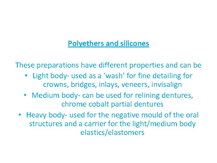 Polyethers and silicones These preparations have different properties and can be • Light body-