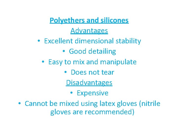 Polyethers and silicones Advantages • Excellent dimensional stability • Good detailing • Easy to
