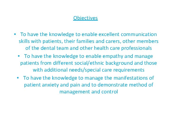 Objectives • To have the knowledge to enable excellent communication skills with patients, their