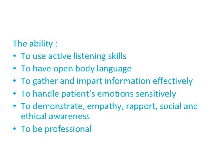 The ability : • To use active listening skills • To have open body