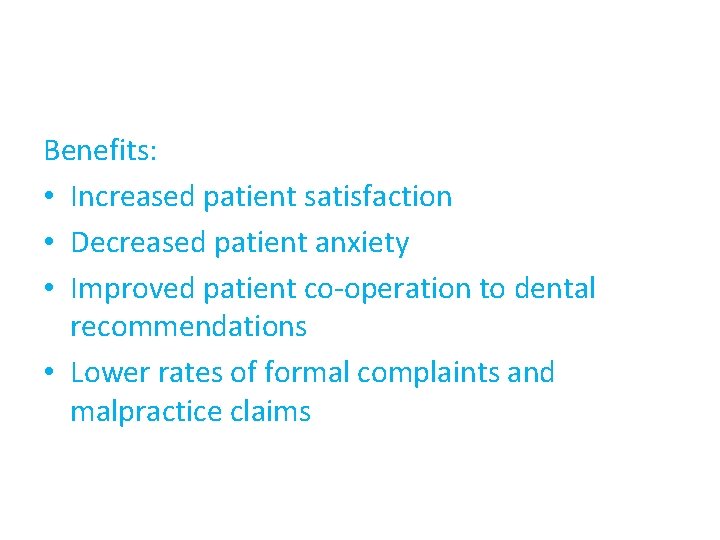 Benefits: • Increased patient satisfaction • Decreased patient anxiety • Improved patient co-operation to