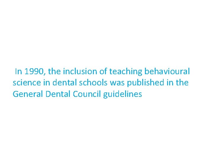 In 1990, the inclusion of teaching behavioural science in dental schools was published in