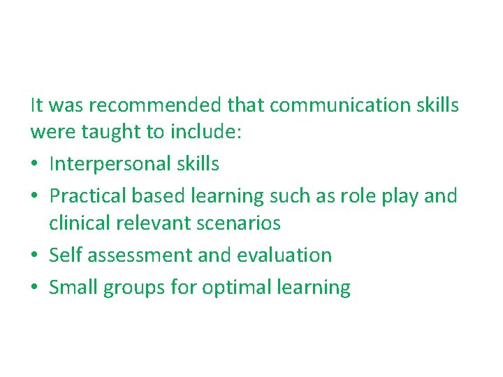 It was recommended that communication skills were taught to include: • Interpersonal skills •