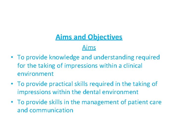 Aims and Objectives Aims • To provide knowledge and understanding required for the taking