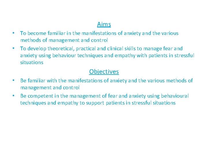 Aims • To become familiar in the manifestations of anxiety and the various methods