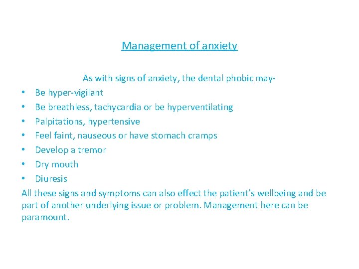 Management of anxiety As with signs of anxiety, the dental phobic may • Be