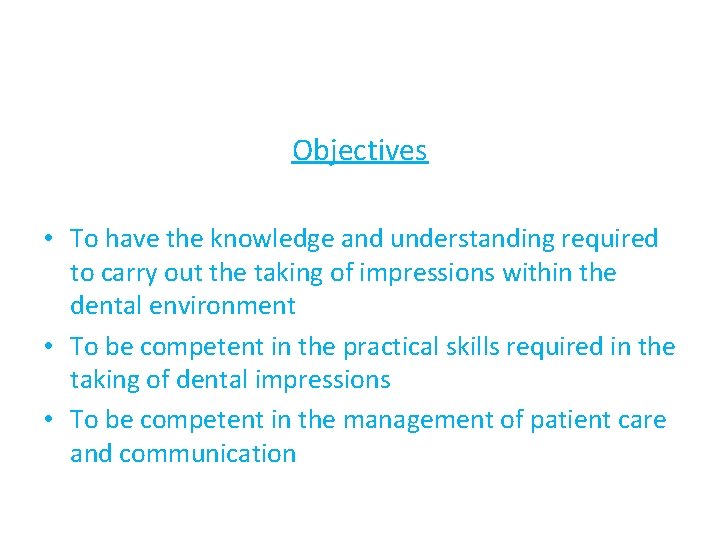 Objectives • To have the knowledge and understanding required to carry out the taking