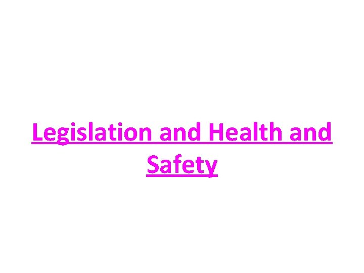 Legislation and Health and Safety 