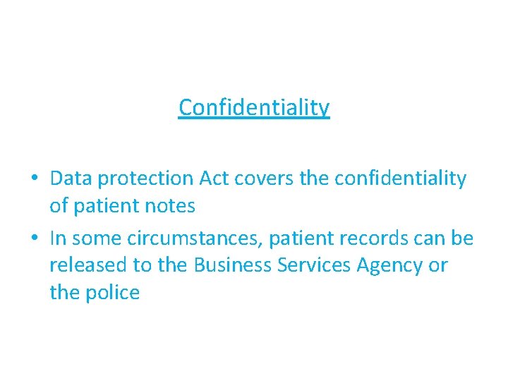 Confidentiality • Data protection Act covers the confidentiality of patient notes • In some