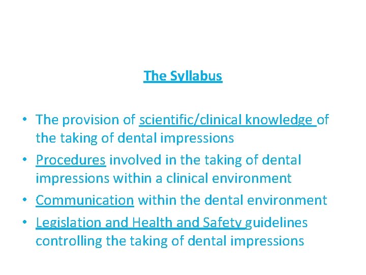 The Syllabus • The provision of scientific/clinical knowledge of the taking of dental impressions