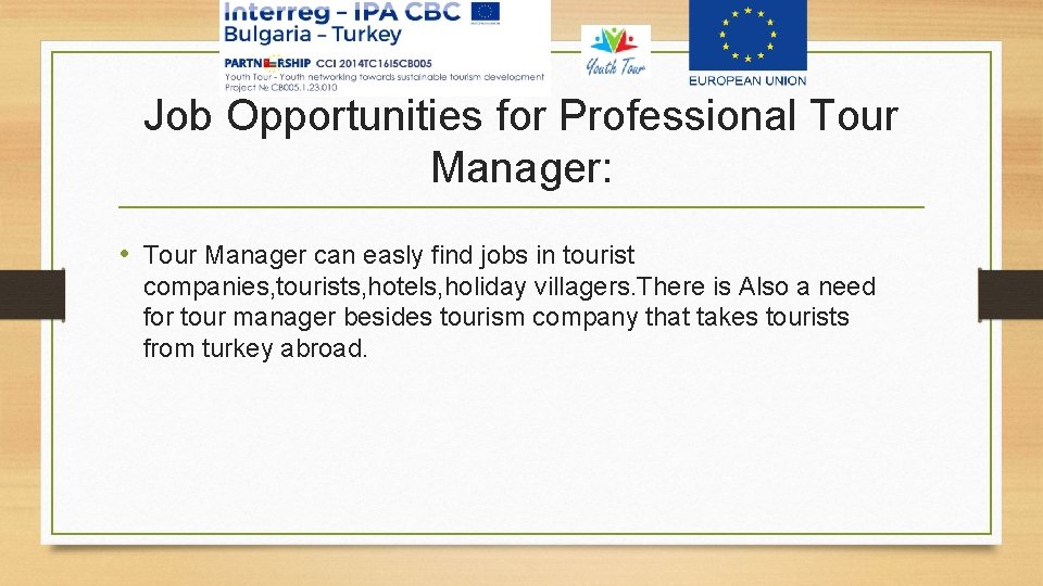 Job Opportunities for Professional Tour Manager: • Tour Manager can easly find jobs in