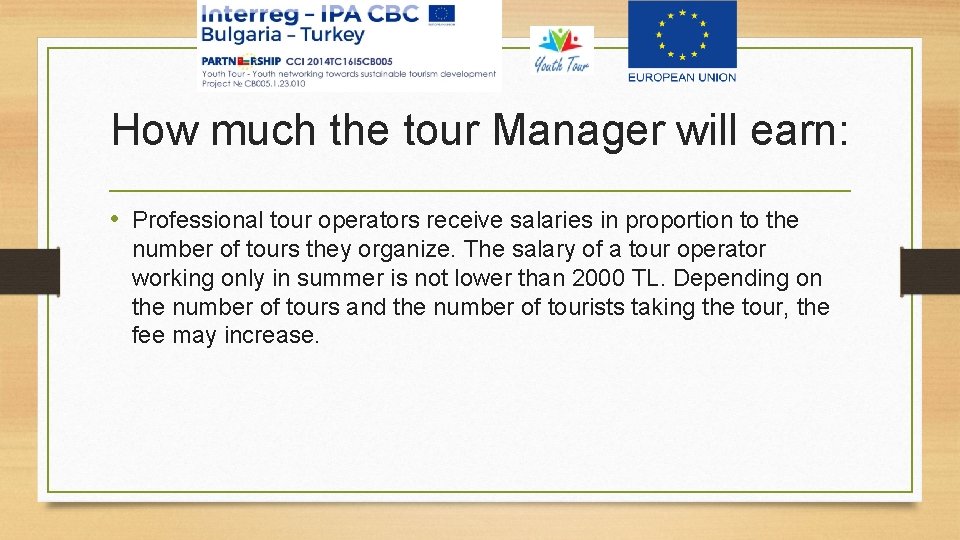 How much the tour Manager will earn: • Professional tour operators receive salaries in