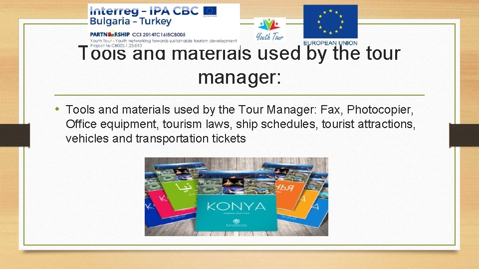 Tools and materials used by the tour manager: • Tools and materials used by