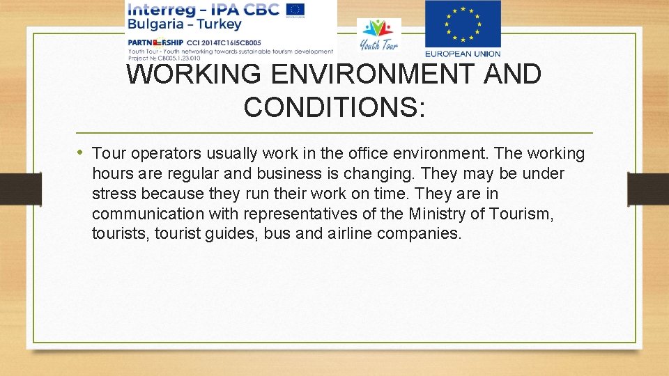 WORKING ENVIRONMENT AND CONDITIONS: • Tour operators usually work in the office environment. The