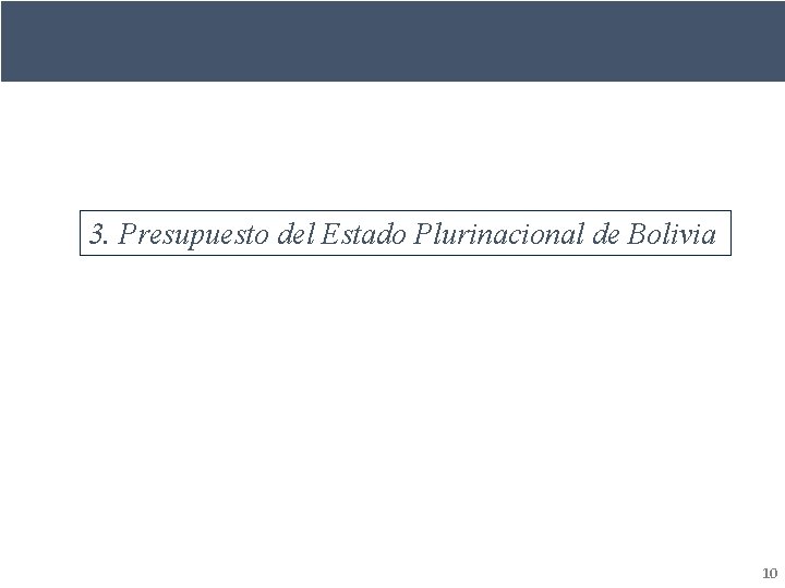 3. Presupuesto del Estado Plurinacional de Bolivia 10 