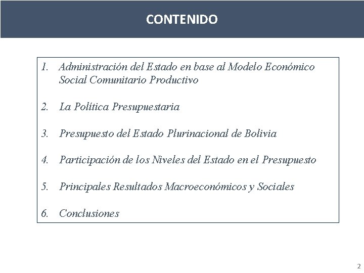 CONTENIDO 1. Administración del Estado en base al Modelo Económico Social Comunitario Productivo 2.