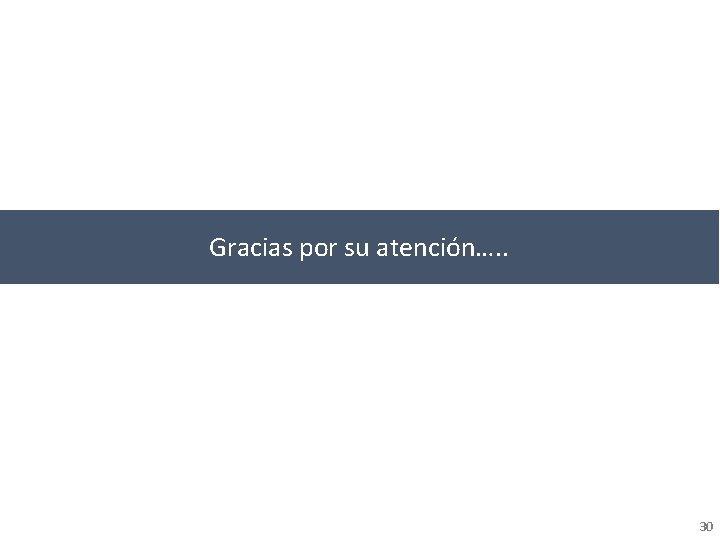 Gracias por su atención…. . 30 