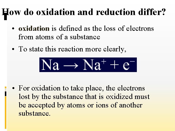 How do oxidation and reduction differ? • oxidation is defined as the loss of