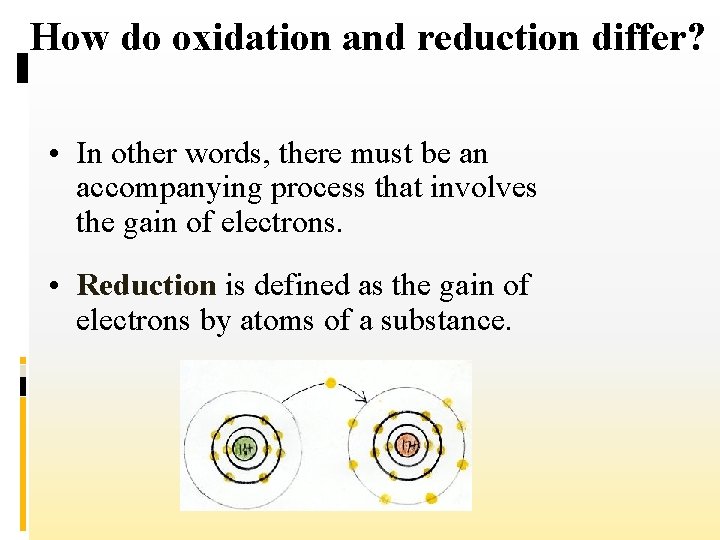 How do oxidation and reduction differ? • In other words, there must be an