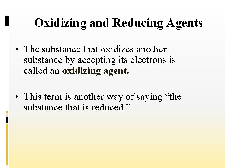 Oxidizing and Reducing Agents • The substance that oxidizes another substance by accepting its