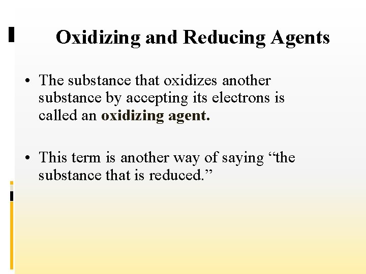 Oxidizing and Reducing Agents • The substance that oxidizes another substance by accepting its