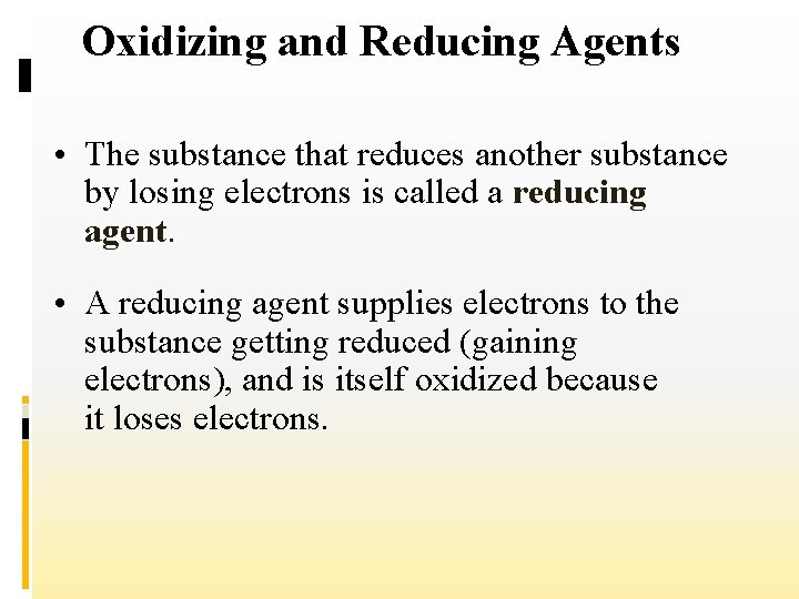 Oxidizing and Reducing Agents • The substance that reduces another substance by losing electrons