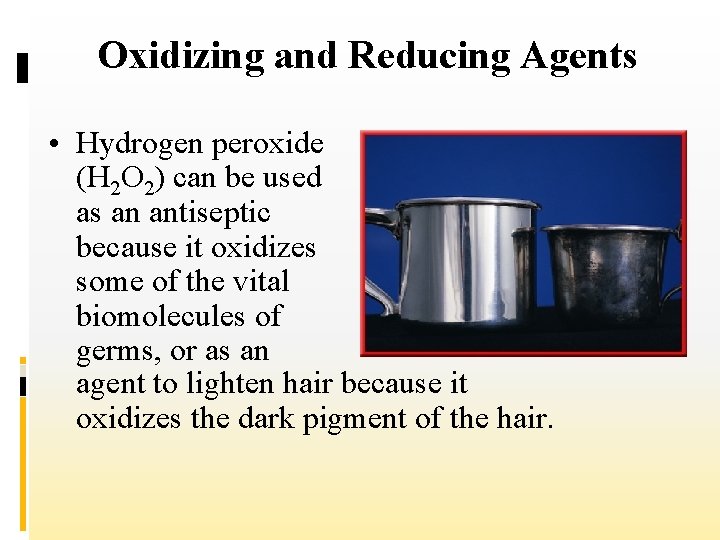 Oxidizing and Reducing Agents • Hydrogen peroxide (H 2 O 2) can be used