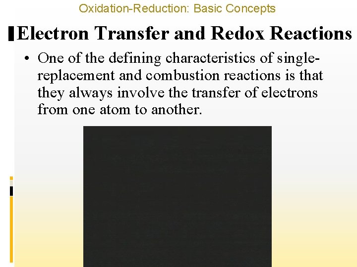 Oxidation-Reduction: Basic Concepts Electron Transfer and Redox Reactions • One of the defining characteristics