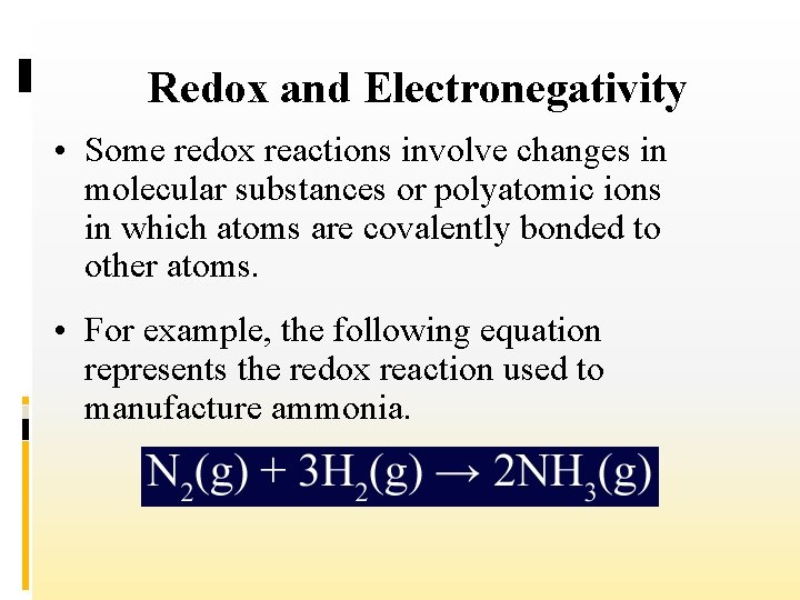 Redox and Electronegativity • Some redox reactions involve changes in molecular substances or polyatomic