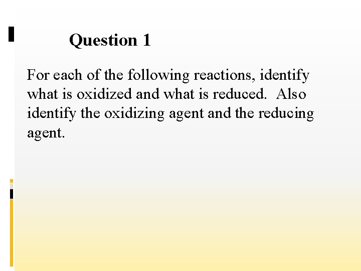 Question 1 For each of the following reactions, identify what is oxidized and what