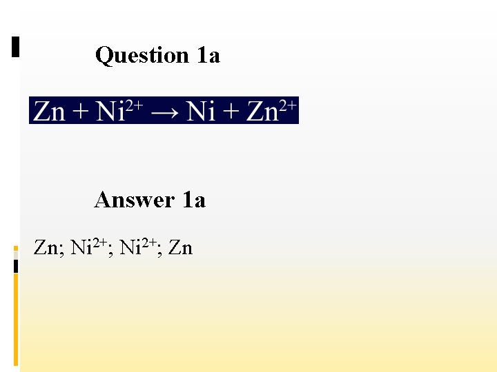 Question 1 a Answer 1 a Zn; Ni 2+; Zn 