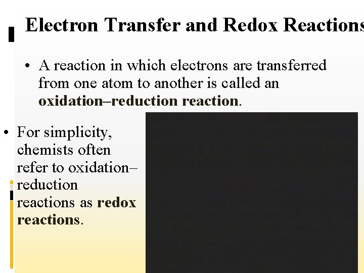 Electron Transfer and Redox Reactions • A reaction in which electrons are transferred from