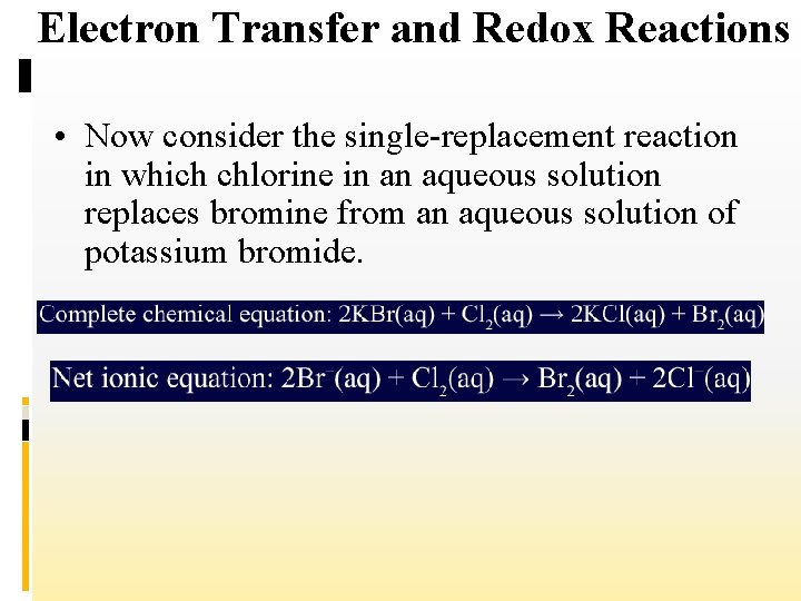 Electron Transfer and Redox Reactions • Now consider the single-replacement reaction in which chlorine