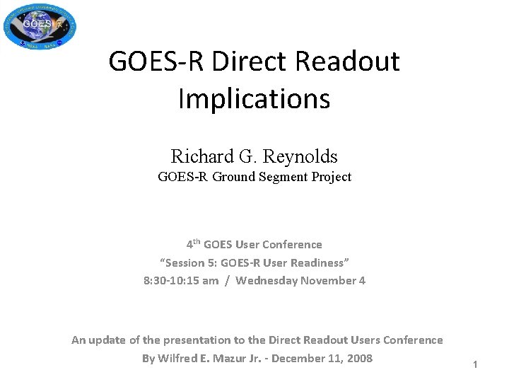 GOES-R Direct Readout Implications Richard G. Reynolds GOES-R Ground Segment Project 4 th GOES