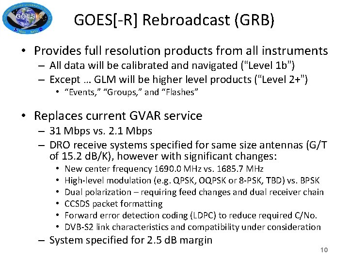 GOES[-R] Rebroadcast (GRB) • Provides full resolution products from all instruments – All data