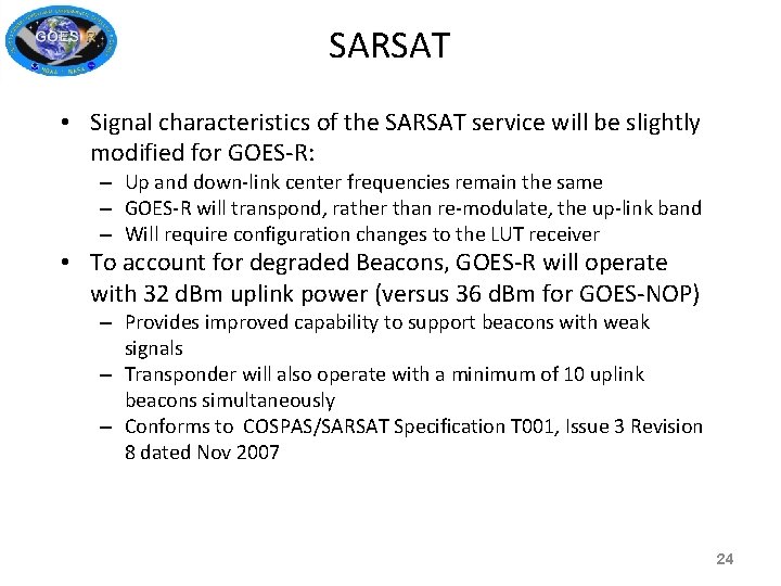 SARSAT • Signal characteristics of the SARSAT service will be slightly modified for GOES-R: