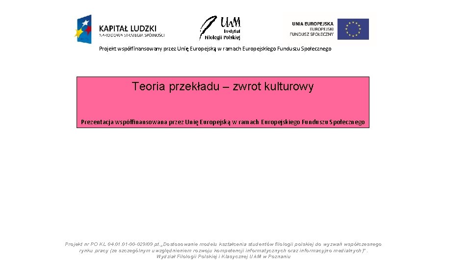 Projekt współfinansowany przez Unię Europejską w ramach Europejskiego Funduszu Społecznego Teoria przekładu – zwrot